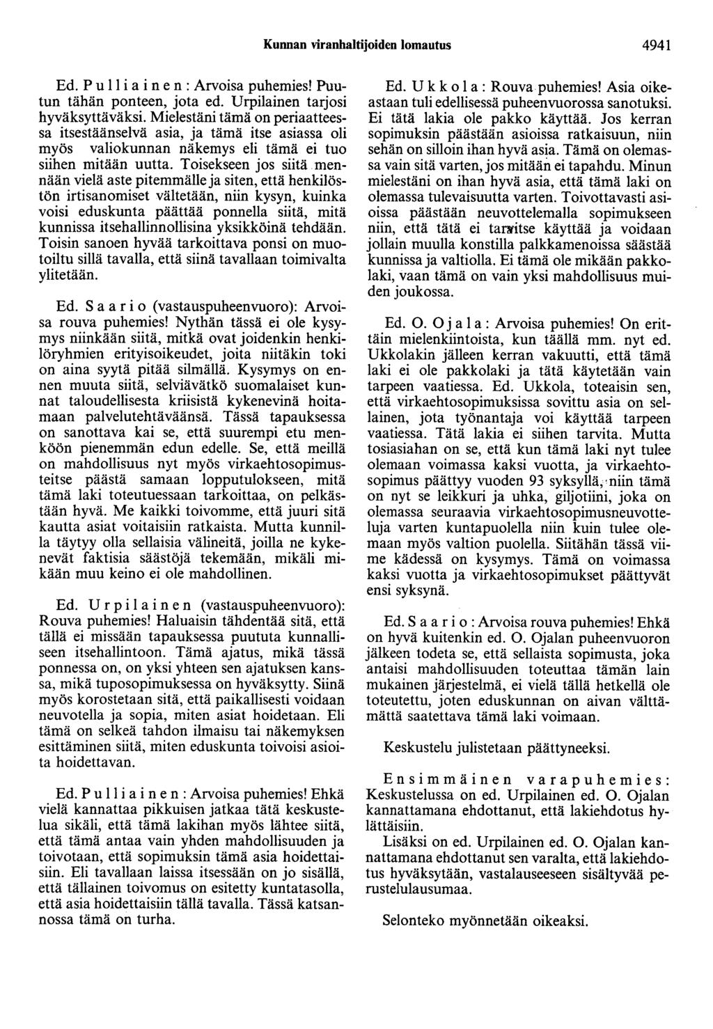 Kunnan viranhaltijoiden lomaotus 4941 Ed. P u 11 i a i n e n : Arvoisa puhemies! Puutun tähän ponteen, jota ed. Urpilainen tarjosi hyväksyttäväksi.
