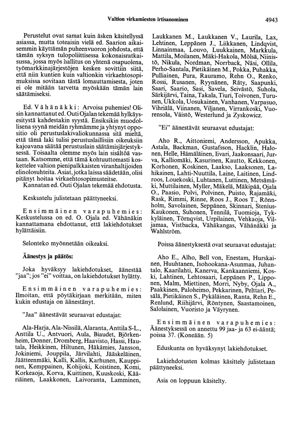 Valtion virkamiesten irtisanominen 4943 Perustelut ovat samat kuin äsken käsitellyssä asiassa, mutta toteaisin vielä ed.