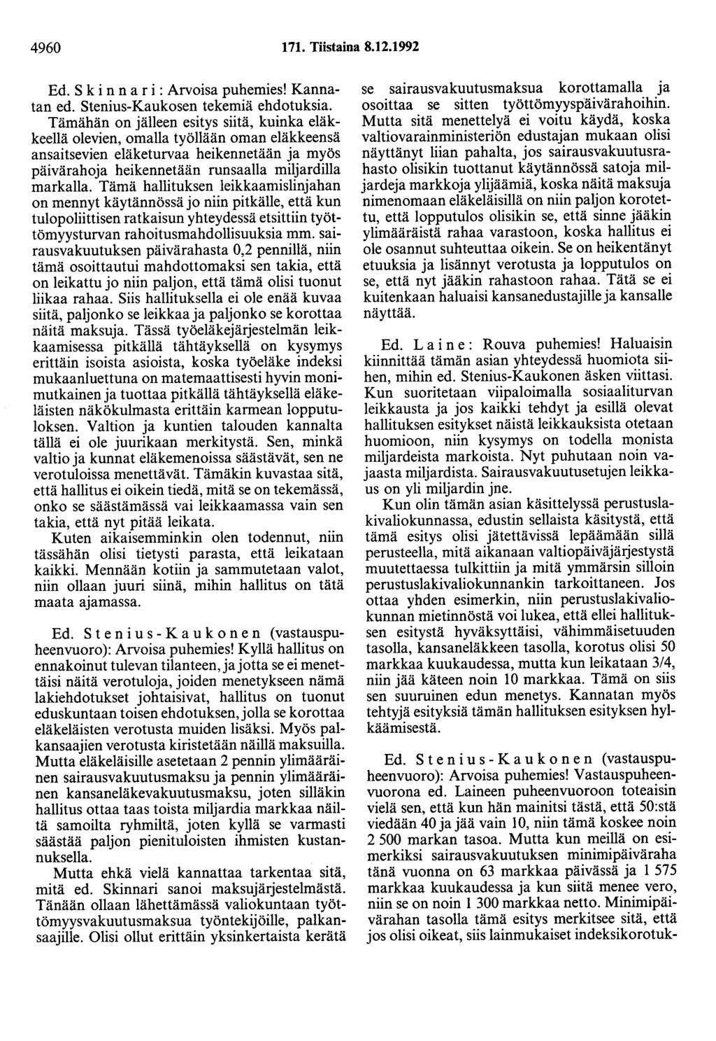 4960 171. Tiistaina 8.12.1992 Ed. S k i n n a r i : Arvoisa puhemies! Kannatan ed. Stenius-Kaukosen tekemiä ehdotuksia.