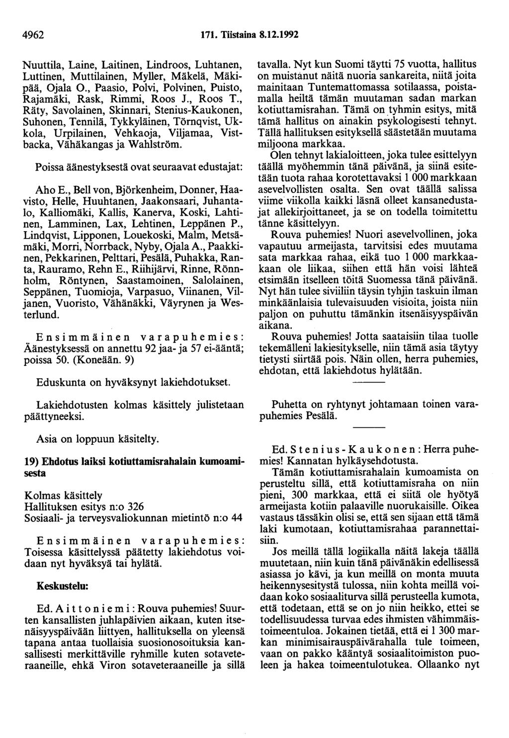 4962 171. Tiistaina 8.12.1992 Nuuttila, Laine, Laitinen, Lindroos, Luhtanen, Luttinen, Muttilainen, Myller, Mäkelä, Mäkipää, Ojala 0., Paasio, Polvi, Polvinen, Puisto, Rajamäki, Rask, Rimmi, Roos J.