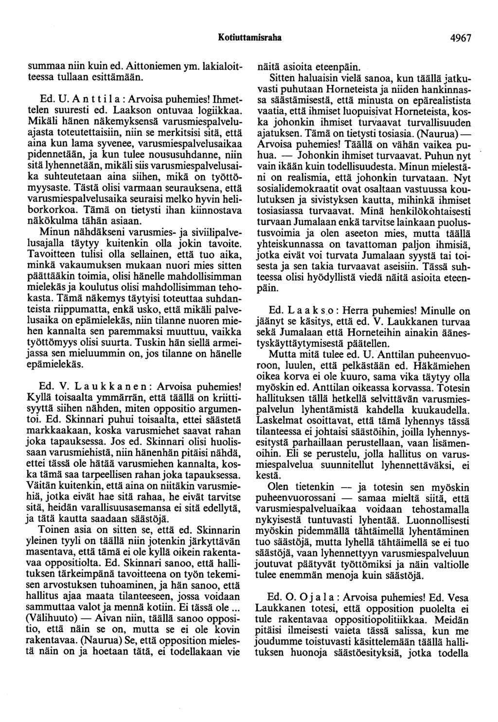 Kotiuttamisraha 4967 summaa niin kuin ed. Aittoniemen ym. lakialoitteessa tullaan esittämään. Ed. U. Antti 1 a: Arvoisa puhemies! Ihmettelen suuresti ed. Laakson ontuvaa logiikkaa.