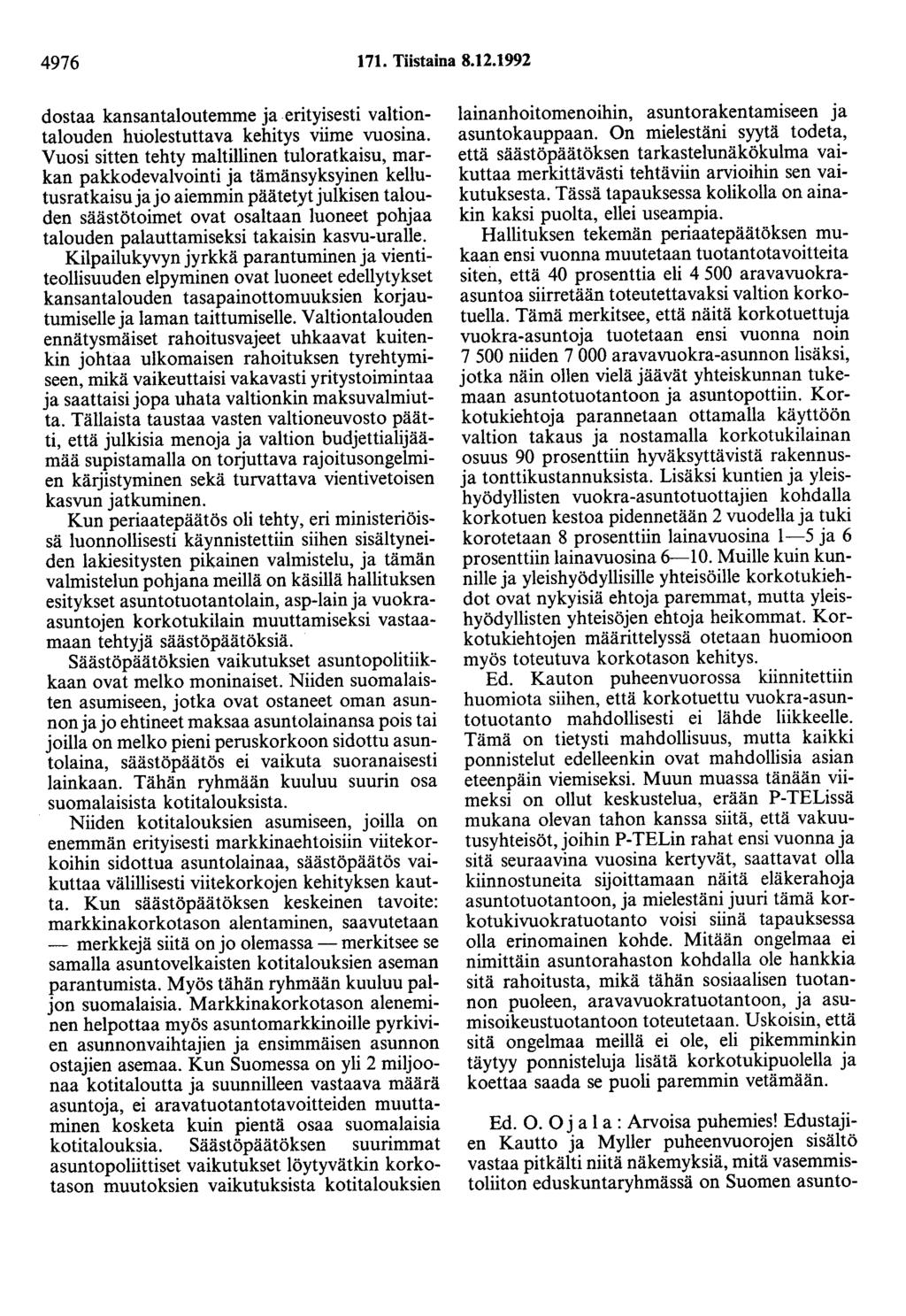 4976 171. Tiistaina 8.12.1992 dostaa kansantaloutemme ja erityisesti valtiontalouden huolestuttava kehitys viime vuosina.