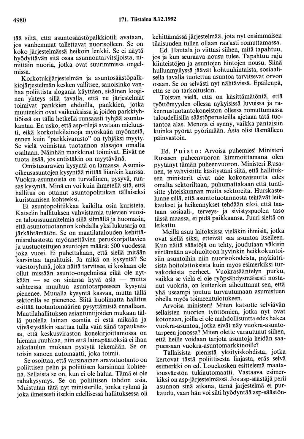 4980 171. Tiistaina 8.12.1992 tää siltä, että asuntosäästöpalkkiotili avataan, jos vanhemmat tallettavat nuorisolleen. Se on koko järjestelmässä heikoin lenkki.
