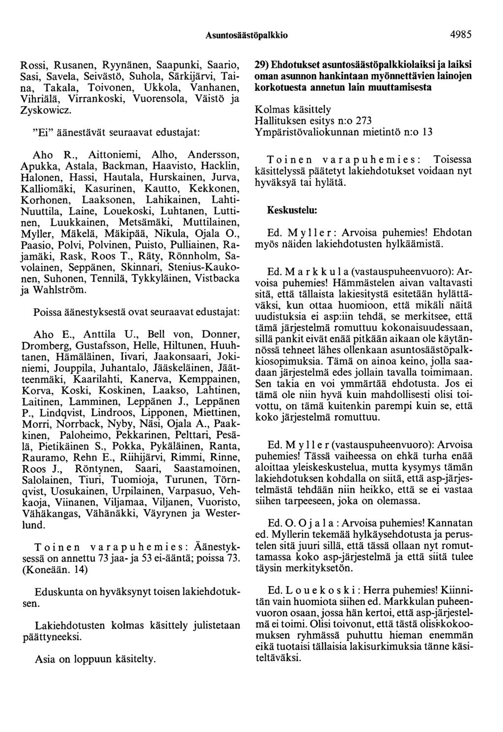 Asuntosäästöpalkkio 4985 Rossi, Rusanen, Ryynänen, Saapunki, Saario, Sasi, Savela, Seivästö, Suhola, Särkijärvi, Taina, Takala, Toivonen, Ukkola, Vanhanen, Vihriälä, Virrankoski, Vuorensola, Väistö