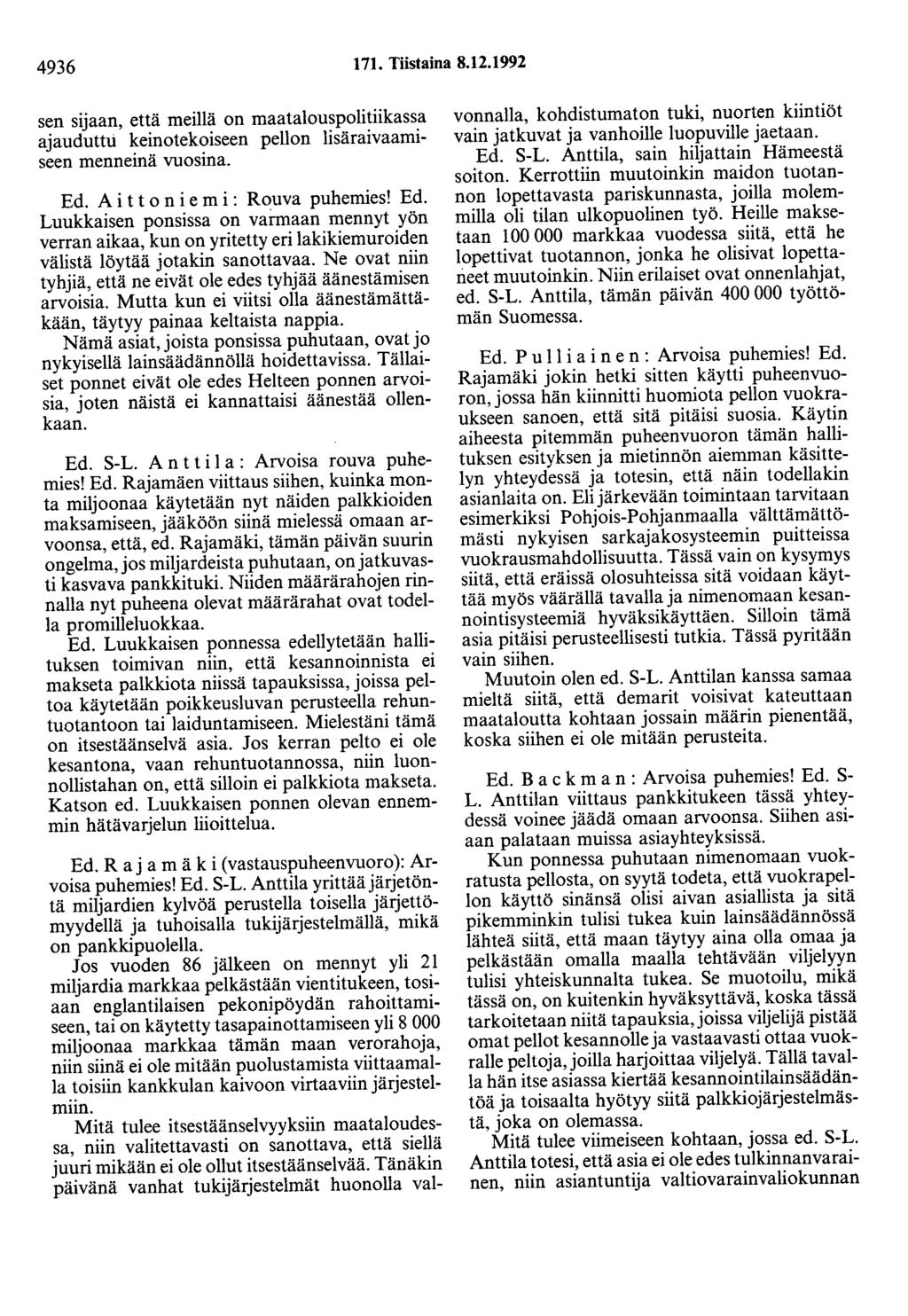 4936 171. Tiistaina 8.12.1992 sen sijaan, että meillä on maatalouspolitiikassa ajauduttti keinotekoiseen pellon lisäraivaamiseen menneinä vuosina. Ed.