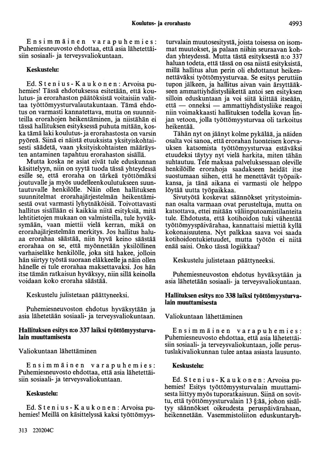 Koulutus- ja erorahasto 4993 Puhemiesneuvosto ehdottaa, että asia lähetettäisiin sosiaali- ja terveysvaliokuntaan. Keskustelu: Ed. S t e n i u s - K a u k o n e n : Arvoisa puhemies!
