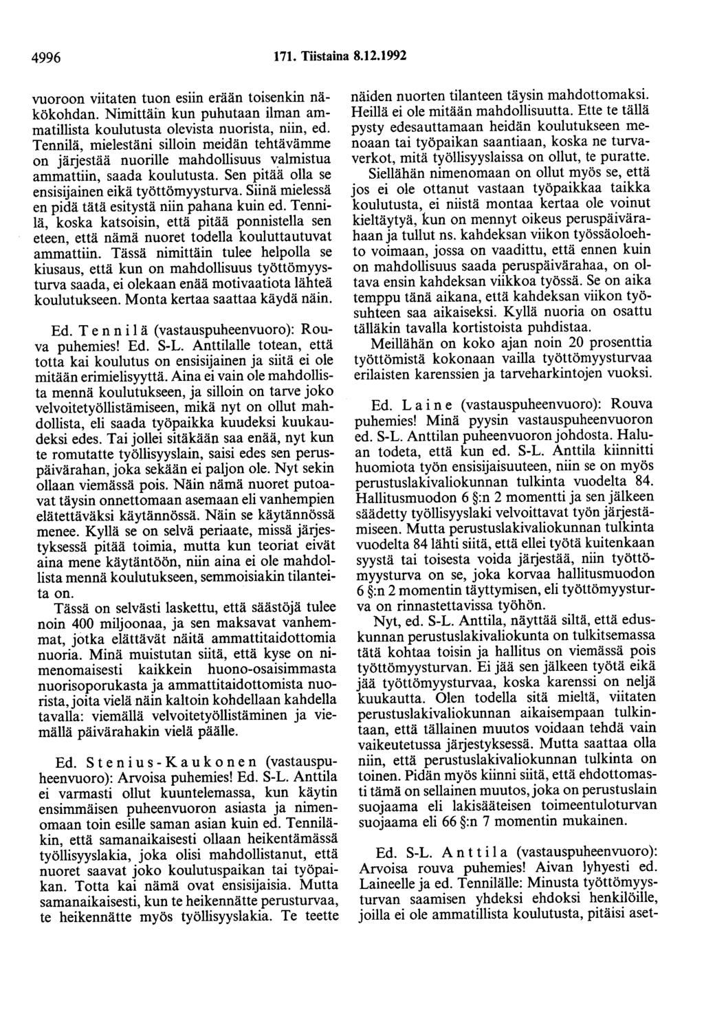 4996 171. Tiistaina 8.12.1992 vuoroon viitaten tuon esiin erään toisenkin näkökohdan. Nimittäin kun puhutaan ilman ammatillista koulutusta olevista nuorista, niin, ed.