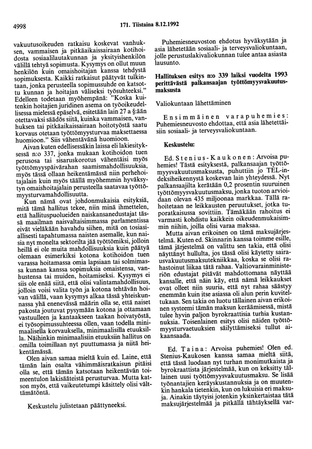 4998 171. Tiistaina 8.12.1992 vakuutusoikeuden ratkaisu koskevat vanhuksen, vammaisen ja pitkäaikaissairaan kotihoidosta sosiaalilautakunnan ja yksityishenkilön välillä tehtyä sopimusta.