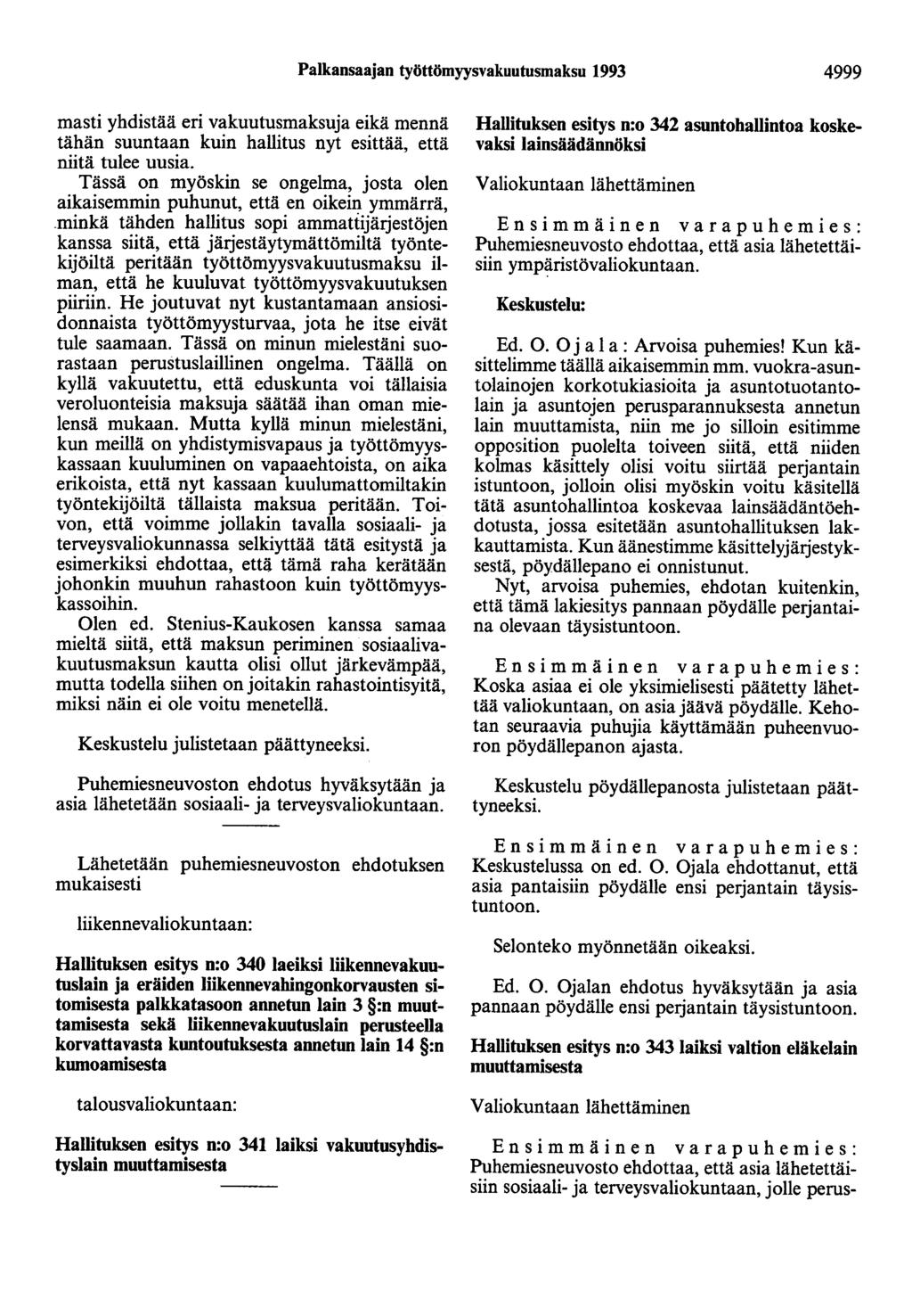 Palkansaajan työttömyysvakuutusmaksu 1993 4999 masti yhdistää eri vakuutusmaksuja eikä mennä tähän suuntaan kuin hallitus nyt esittää, että niitä tulee uusia.