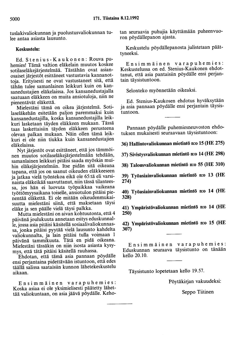 5000 171. Tiistaina 8.12.1992 tuslakivaliokunnan ja puolustusvaliokunnan tulee antaa asiasta lausunto. Keskustelu: Ed. S t e n i u s - K a u k o n e n : Rouva puhemies!
