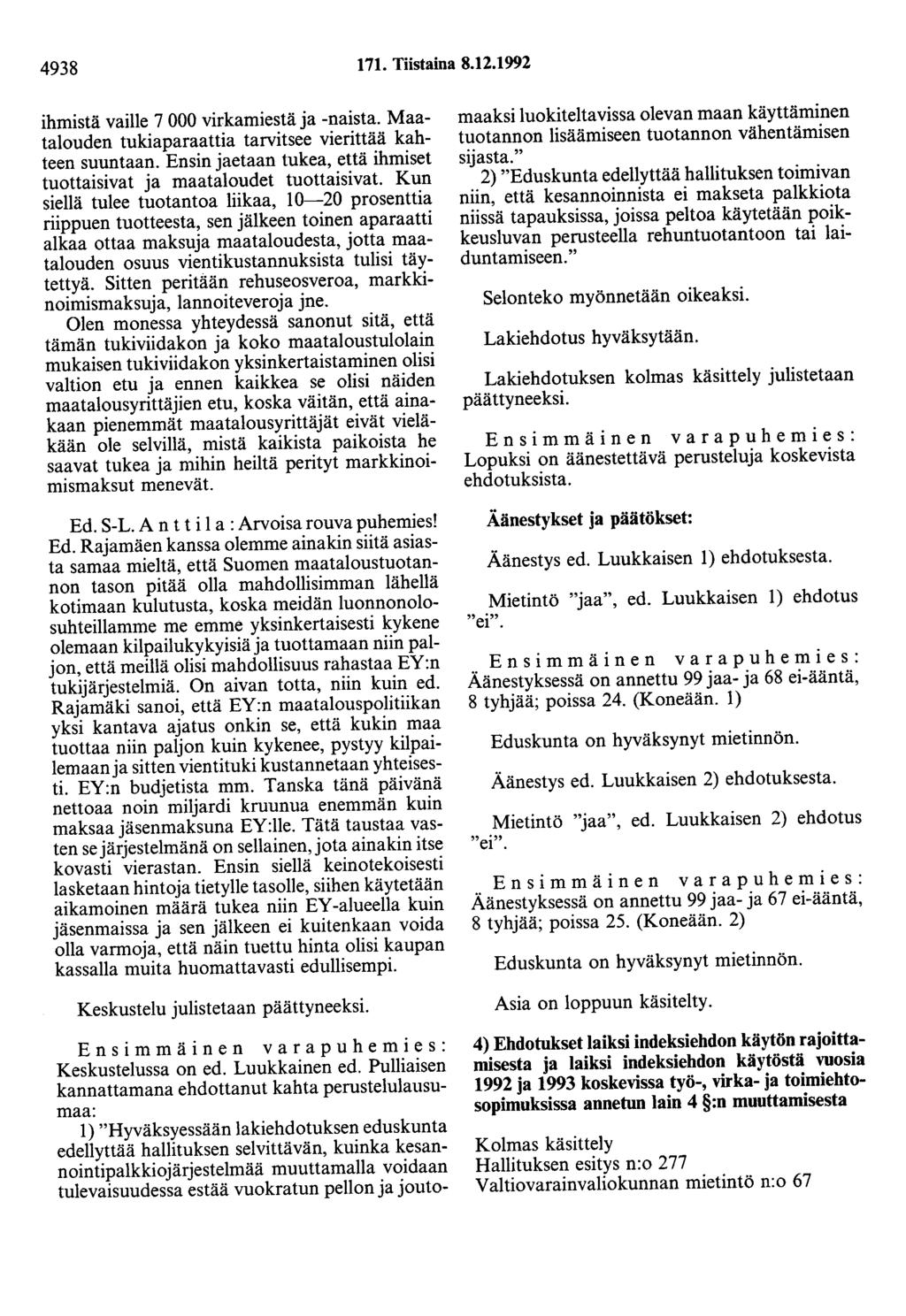 4938 171. Tiistaina 8.12.1992 ihmistä vaille 7 000 virkamiestä ja -naista. Maatalouden tukiaparaattia tarvitsee vierittää kahteen suuntaan.