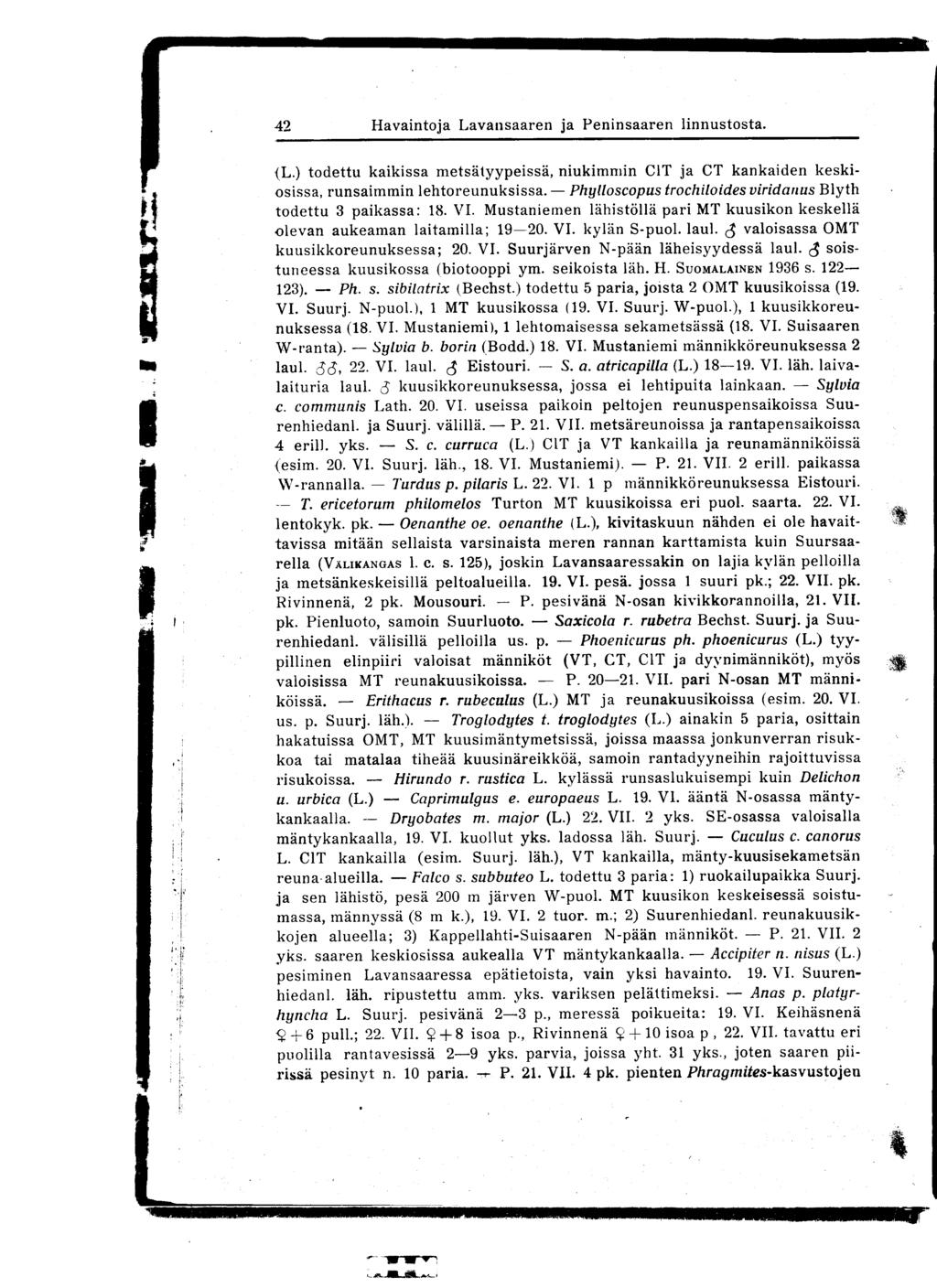 42 Havaintoja Lavansaaren ja Peninsaaren linnustosta. (L.) todettu kaikissa metsätyypeissä, niukimmin C1T ja CT kankaiden keskiosissa, runsaimmin lehtoreunuksissa.