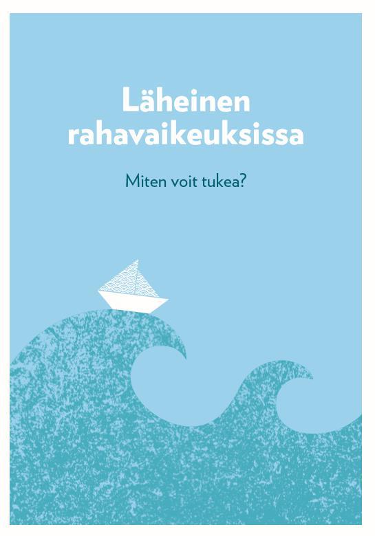 Läheinen rahavaikeuksissa -opas Takuusäätiön opas auttaa pohtimaan, miten voi tukea talousvaikeuksissa olevaa