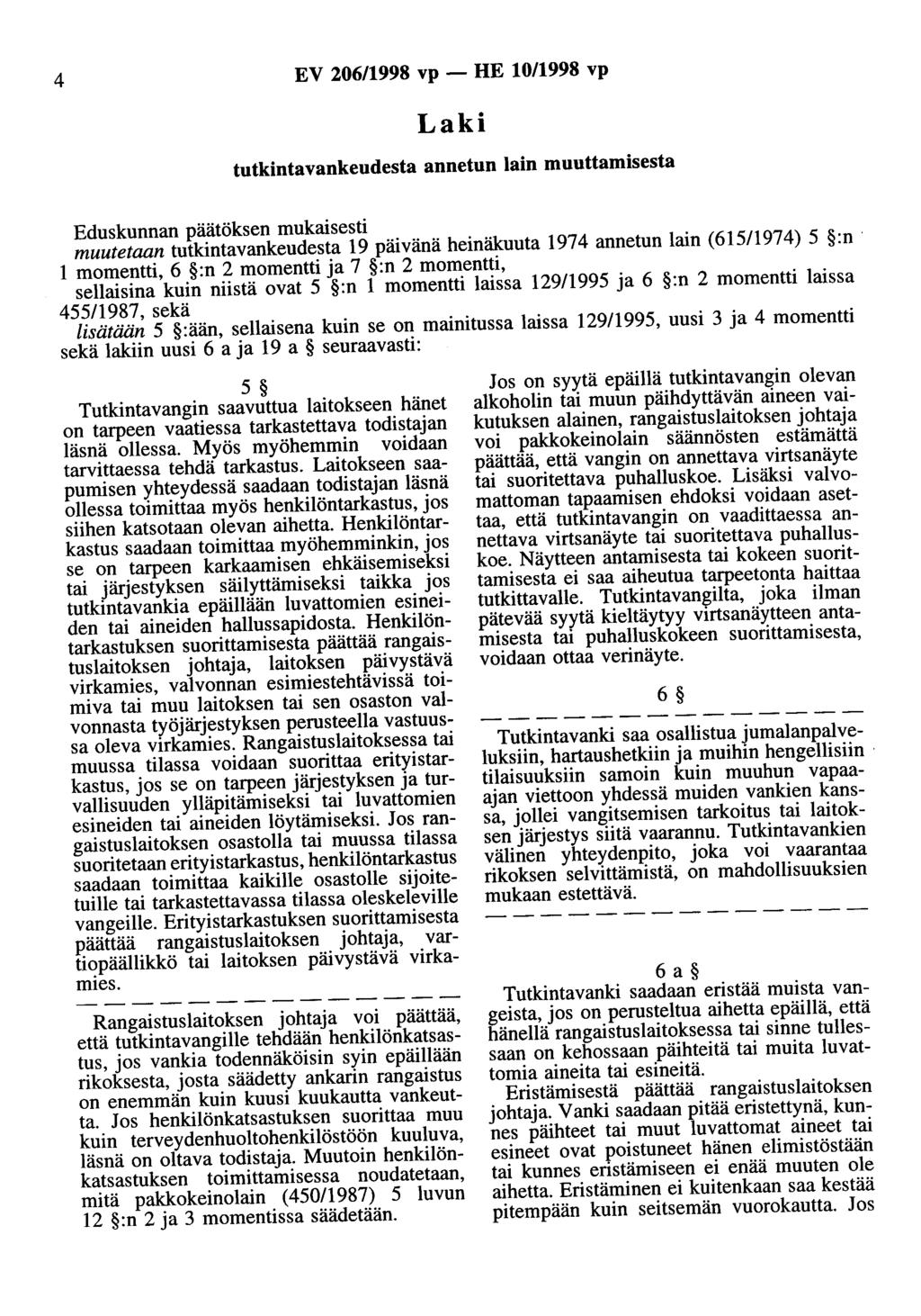 4 EV 206/1998 vp - HE 10/1998 vp Laki tutkintavankeudesta annetun lain muuttamisesta Eduskunnan päätöksen mukaisesti muutetaan tutkintavankeudesta 19 päivänä heinäkuuta 1974 annetun lain (615/1974) 5