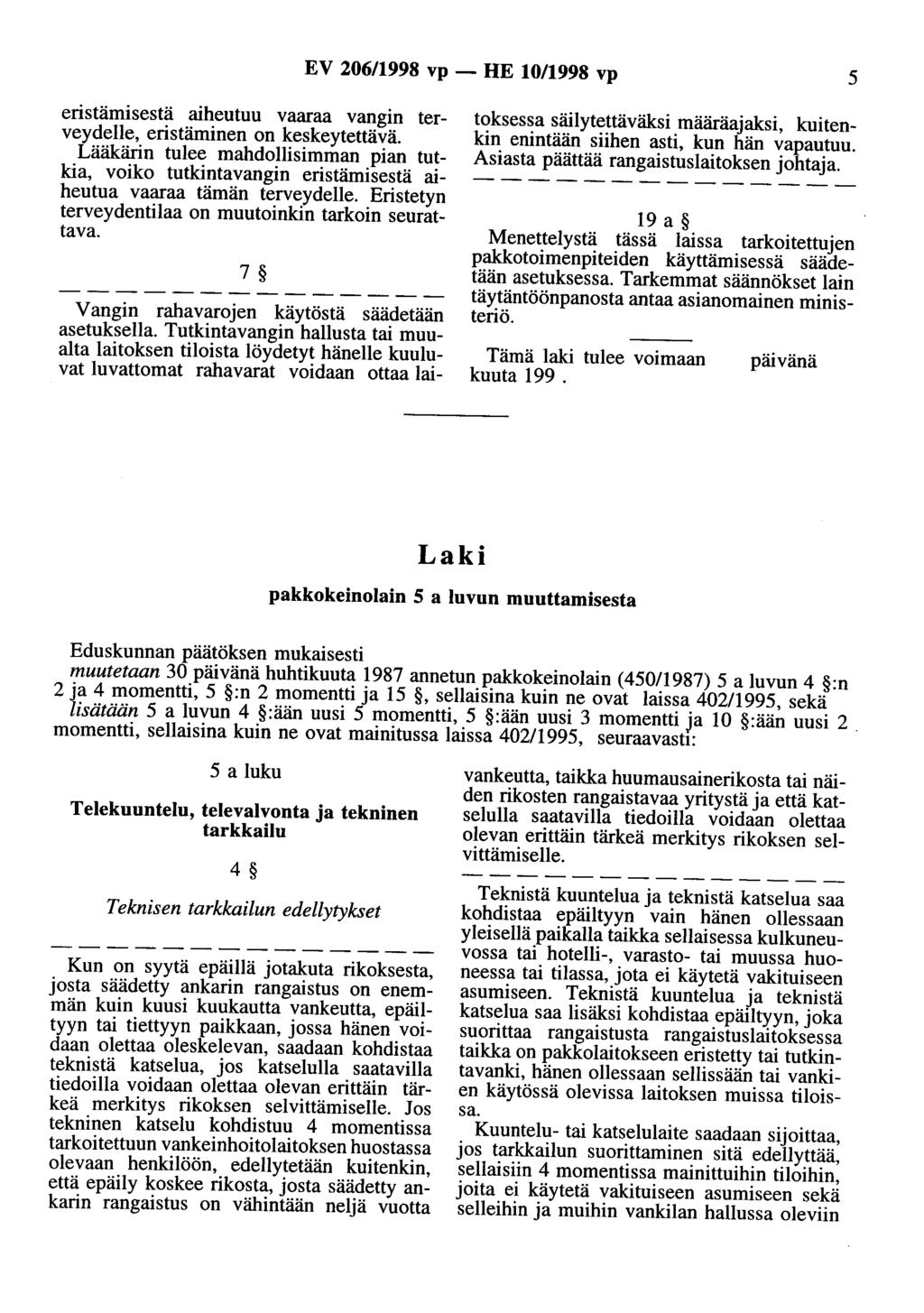 EV 206/1998 vp - HE 10/1998 vp 5 eristämisestä aiheutuu vaaraa vangin terveydelle, eristäminen on keskeytettävä.