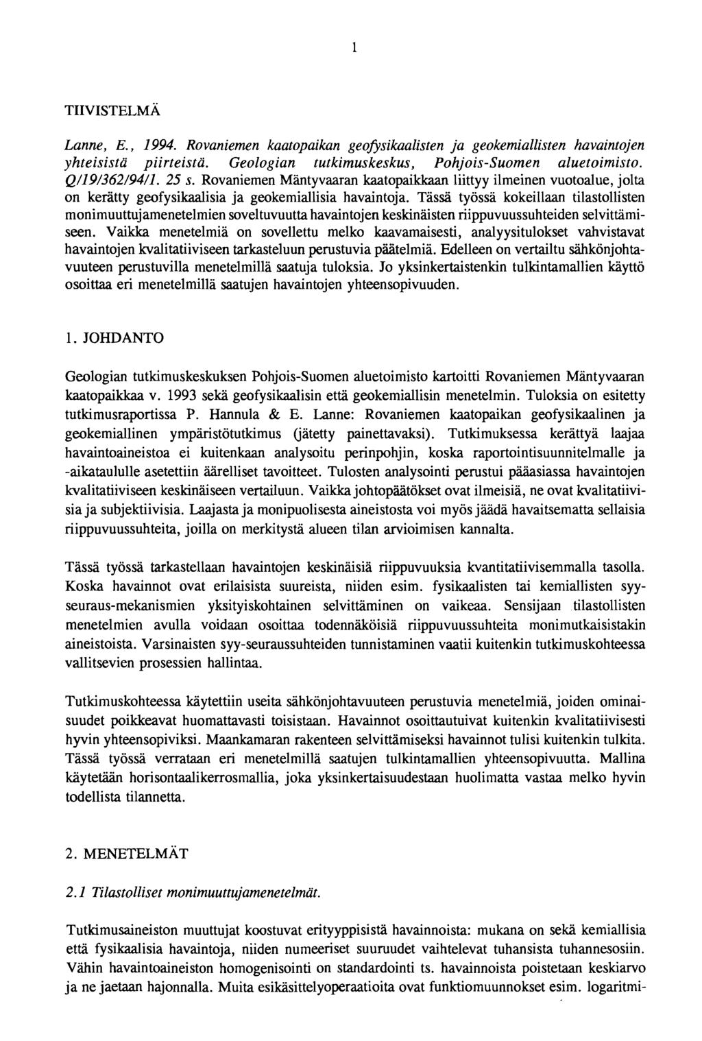 Lanne, E., 1994. Rovaniemen kaatopaikan geofysikaalisten ja geokemiallisten havaintojen yhteisistä piirteistä. Geologian tutkimuskeskus, Pohjois-Suomen aluetoimisto. Q/19/362/94/1. 25 s.