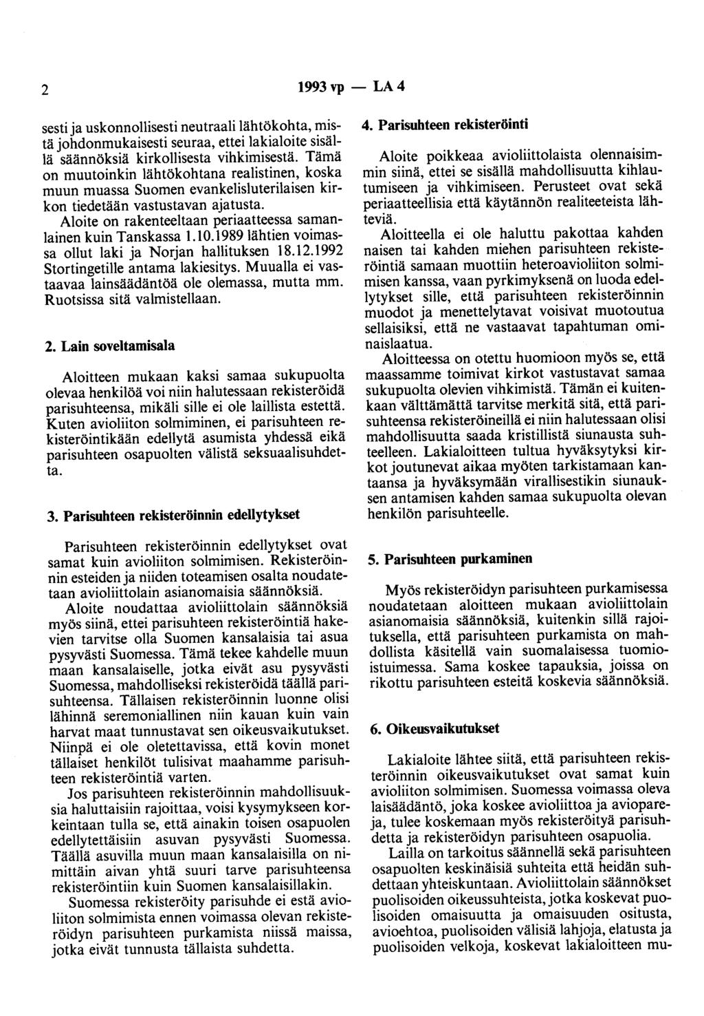 2 1993vp- LA4 sesti ja uskonnollisesti neutraali lähtökohta, mistä johdonmukaisesti seuraa, ettei lakialoite sisällä säännöksiä kirkollisesta vihkimisestä.