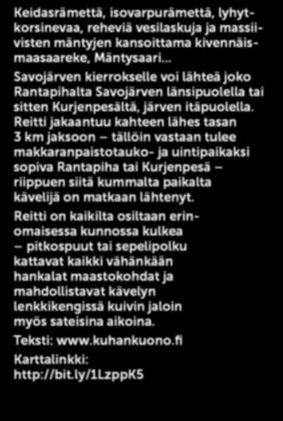 .. Savojärven kierrokselle voi lähteä joko Rantapihalta Savojärven länsipuolella tai sitten Kurjenpesältä, järven itäpuolella.