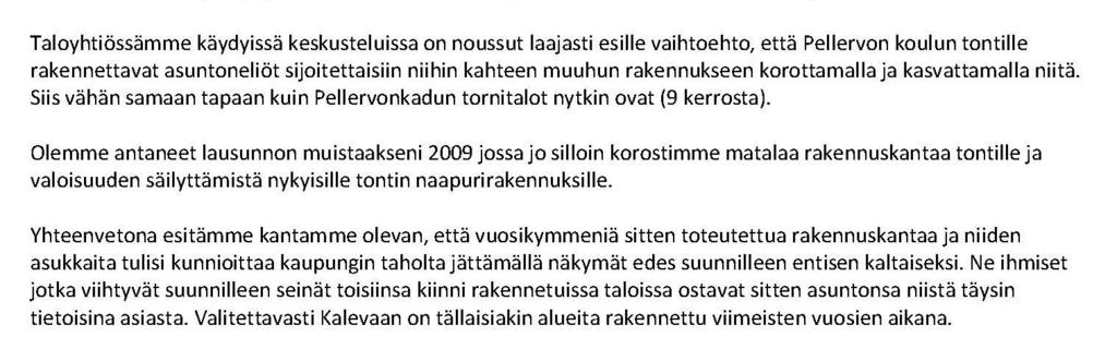 asunnoista on näkymiä useaan ilmansuuntaan, mm. Lemminkäisenkatua ja Pellervonpuistoa pitkin kohti etelää. Ko.