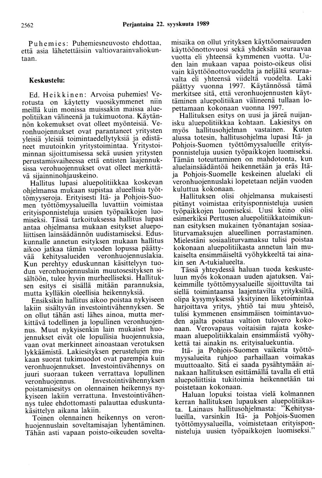 2562 Perjantaina 22. syyskuuta 1989 Puhemies: Puhemiesneuvosto ehdottaa, että asia lähetettäisiin valtiovarainvaliokuntaan. Ed. Heikkinen: Arvoisa puhemies!