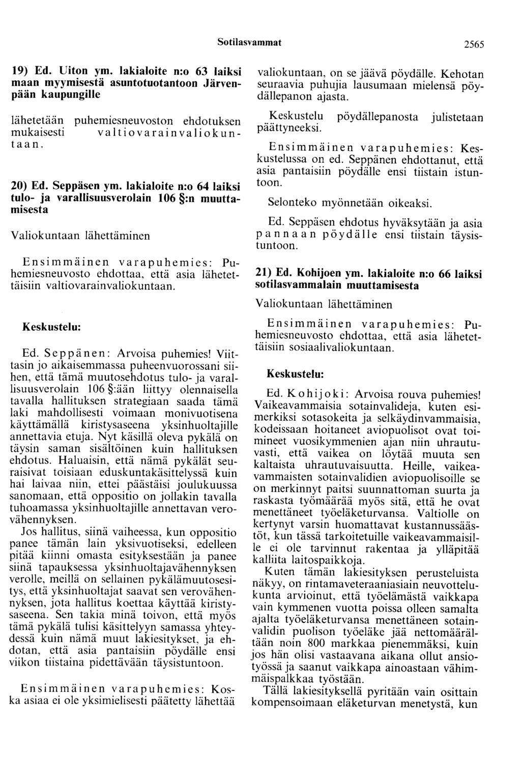 Sotilasvammat 2565 19) Ed. Uiton ym. lakialoite n:o 63 laiksi maan myymisestä asuntotuotantoon Järvenpään kaupungille lähetetään puhemiesneuvoston ehdotuksen mukaisesti valtiovarainvaliokuntaan.