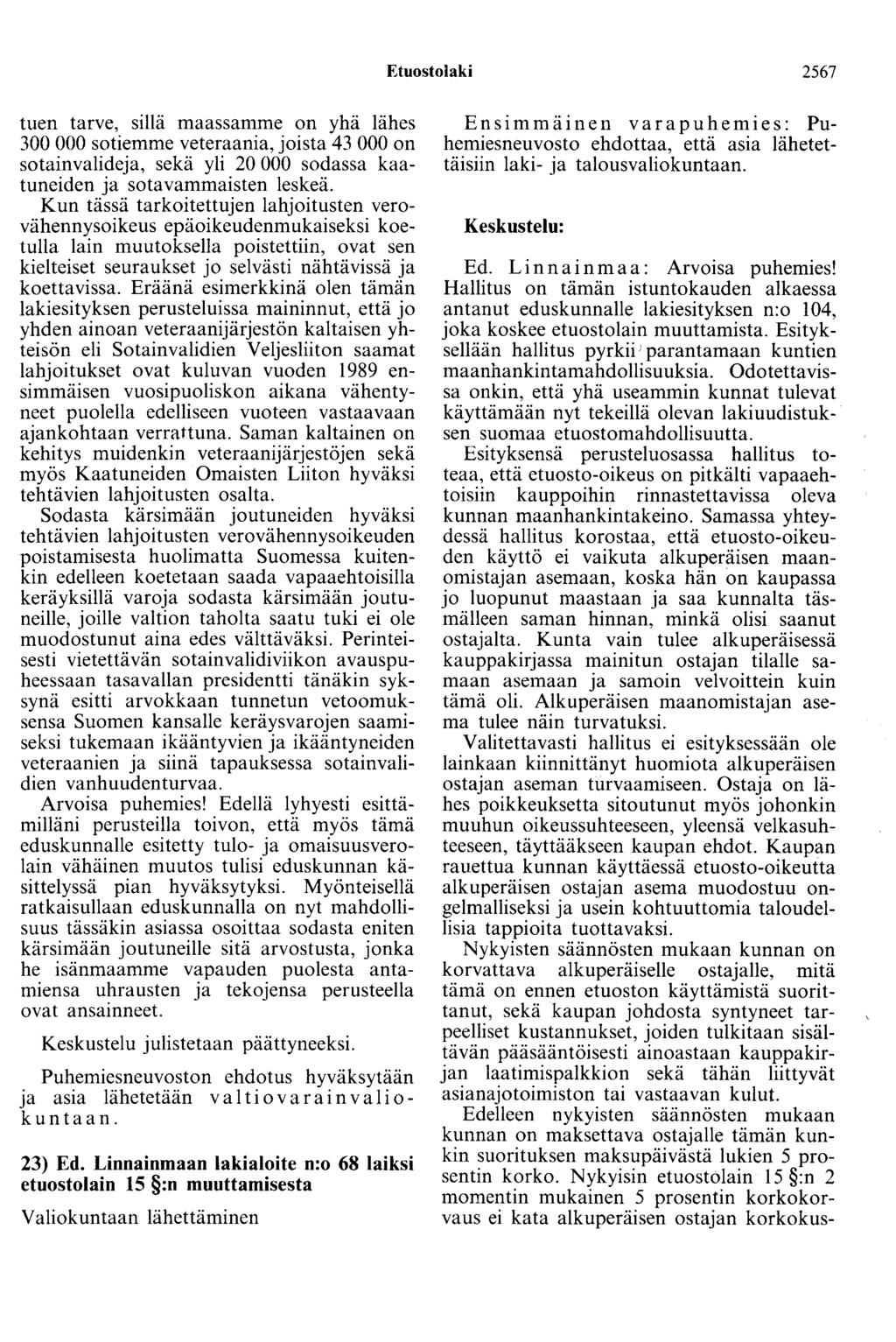 Etuostolaki 2567 tuen tarve, sillä maassamme on yhä lähes 300 000 sotiemme veteraania, joista 43 000 on sotainvalideja, sekä yli 20 000 sodassa kaatuneiden ja sotavammaisten leskeä.