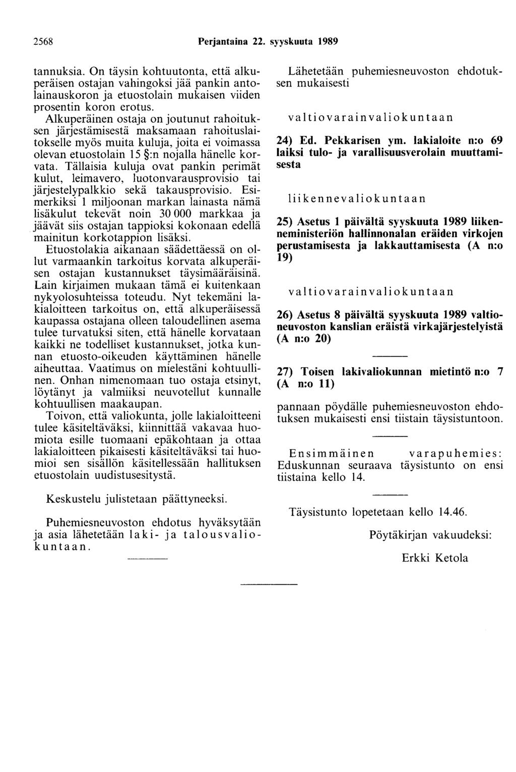 2568 Perjantaina 22. syyskuuta 1989 tannuksia. On täysin kohtuutonta, että alkuperäisen ostajan vahingoksi jää pankin antolainauskoron ja etuostolain mukaisen viiden prosentin koron erotus.