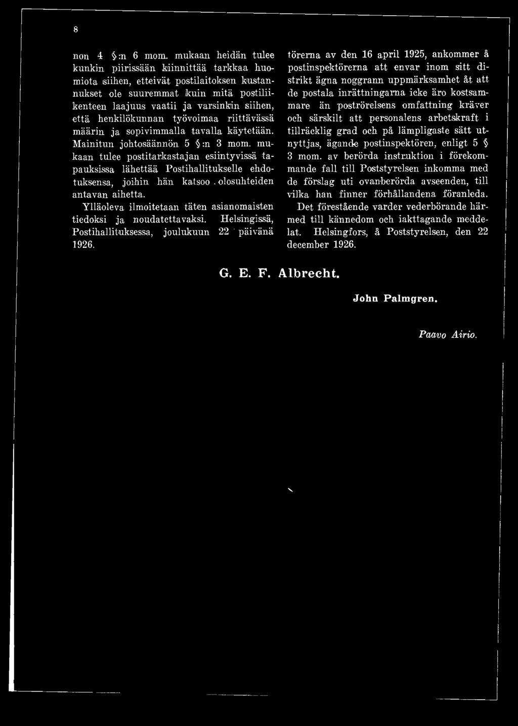 Ylläoleva ilmoitetaan täten asianomaisten tiedoksi ja noudatettavaksi. Helsingissä, Postihallituksessa, joulukuun 22 ' päivänä 1926.