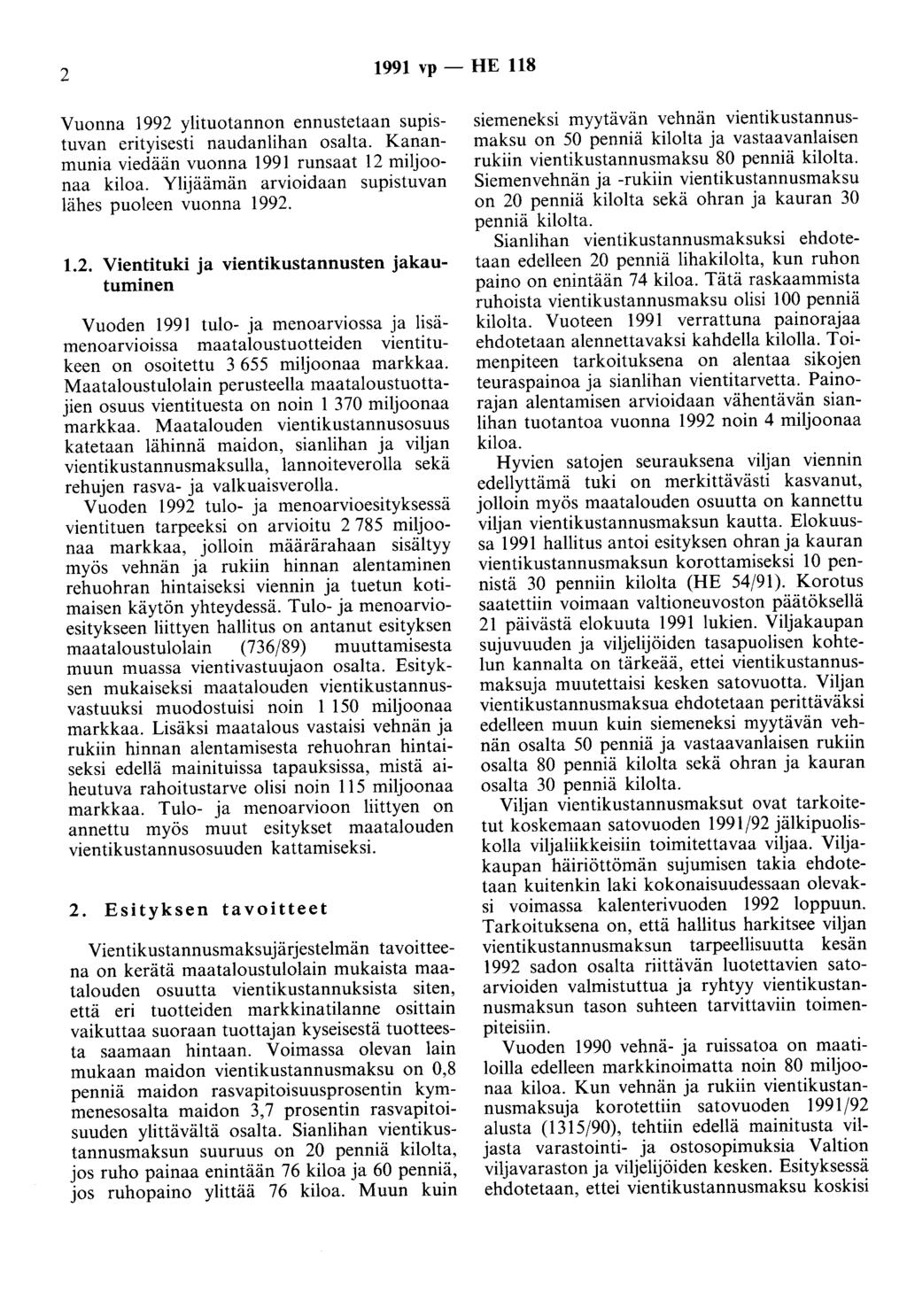 2 1991 vp - HE 118 Vuonna 1992 ylituotannon ennustetaan supistuvan erityisesti naudanlihan osalta. Kananmunia viedään vuonna 1991 runsaat 12 miljoonaa kiloa.