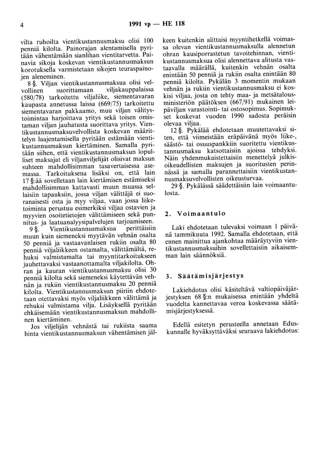 4 1991 vp - HE 118 2. Voimaantulo viita ruhoilta vientikustannusmaksu olisi 100 penniä kilolta. Painorajan alentamisella pyritään vähentämään sianlihan vientitarvetta.