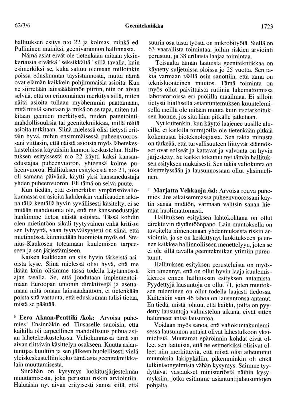 62/3/6 Geenitekniikka 1723 hallituksen esitys n:o 22 ja kolmas, minkä ed. Pulliainen mainitsi, geenivarannon hallinnasta.