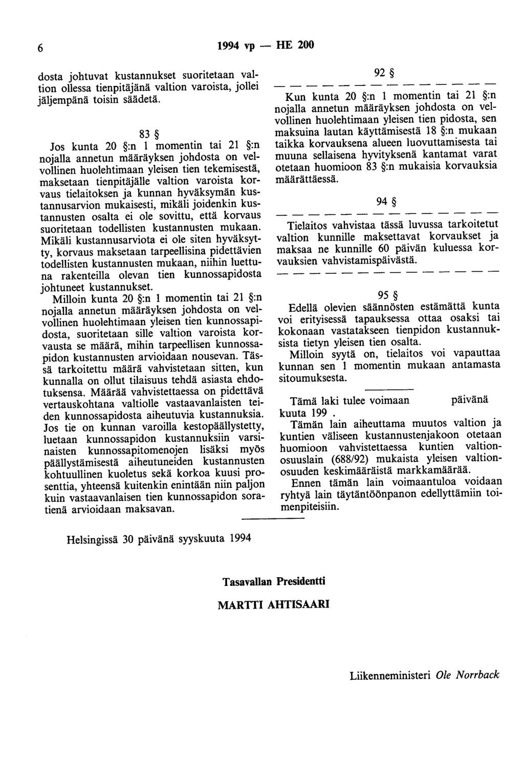 6 1994 vp- HE 200 dosta johtuvat kustannukset suoritetaan valtion ollessa tienpitäjänä valtion varoista, jollei jäljempänä toisin säädetä.