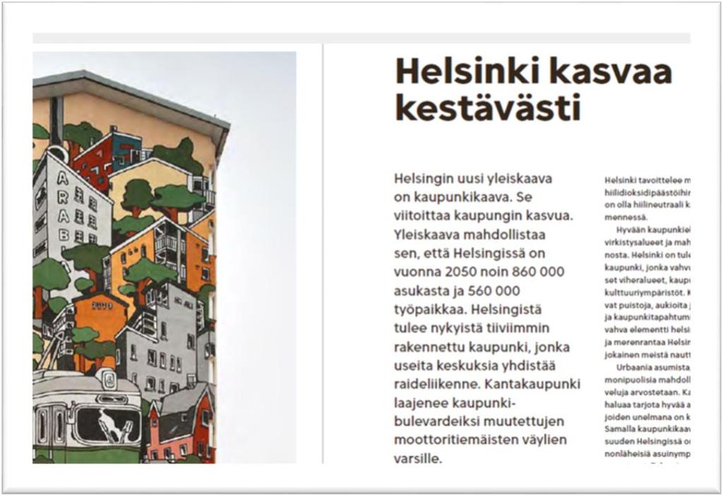 kaupunkikaava (2016) Helsingistä tulee nykyistä tiiviimmin rakennettu kaupunki, jonka useita keskuksia yhdistää raideliikenne Helsinki on vuonna 2050 raideliikenteen verkostokaupunki, jossa on vahva,