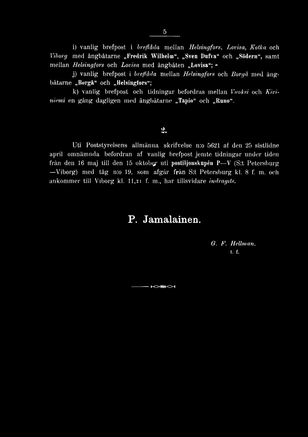 o(w* Uti Poststyrelsens allmänna skrifvelse n:o 5621 af den 25 sistlidne april omnämnda befordran af vanlig brefpost jemte tidningar under