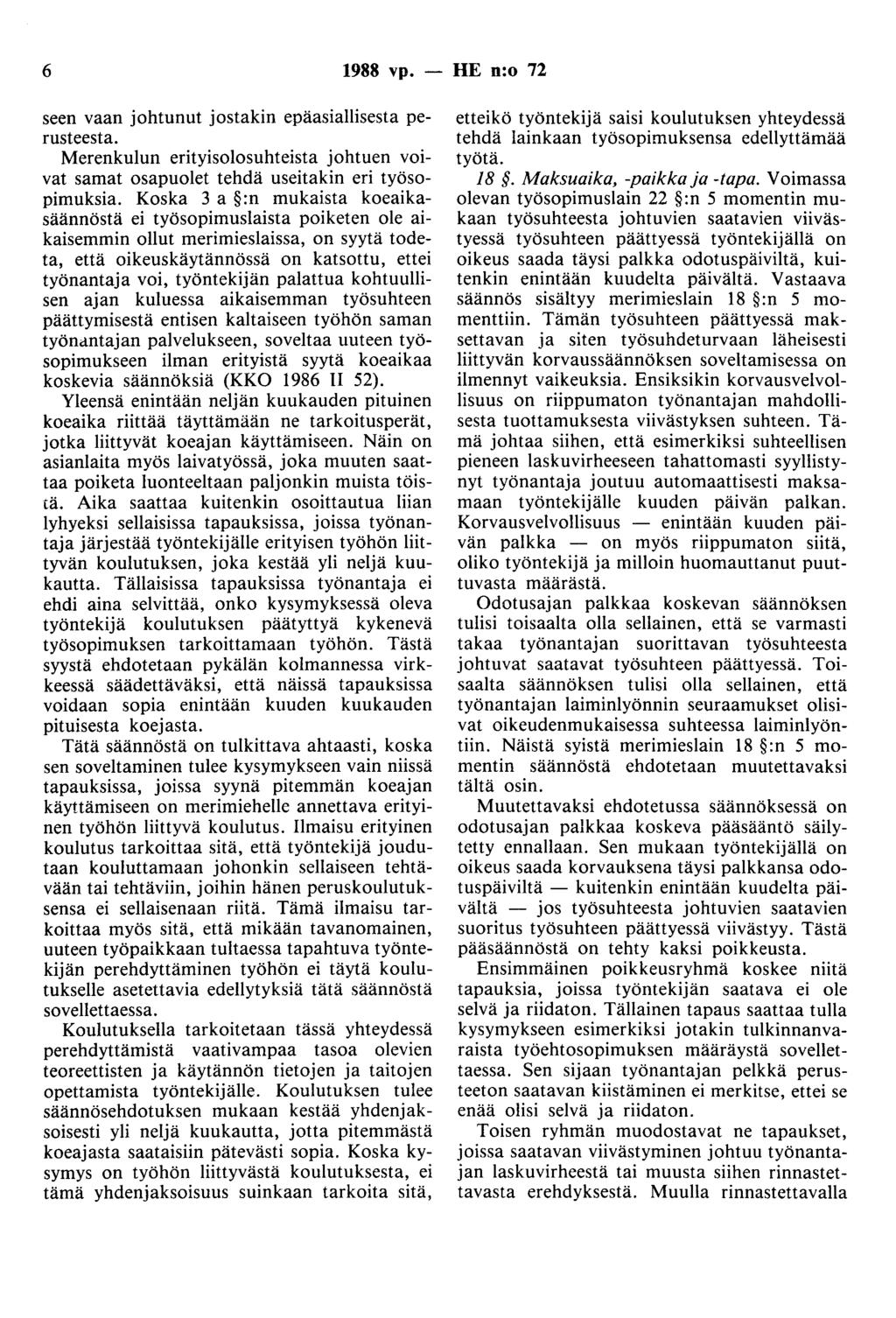 6 988 vp. - HE n:o 72 seen vaan johtunut jostakin epäasiallisesta perusteesta. Merenkulun erityisolosuhteista johtuen voivat samat osapuolet tehdä useitakin eri työsopimuksia.
