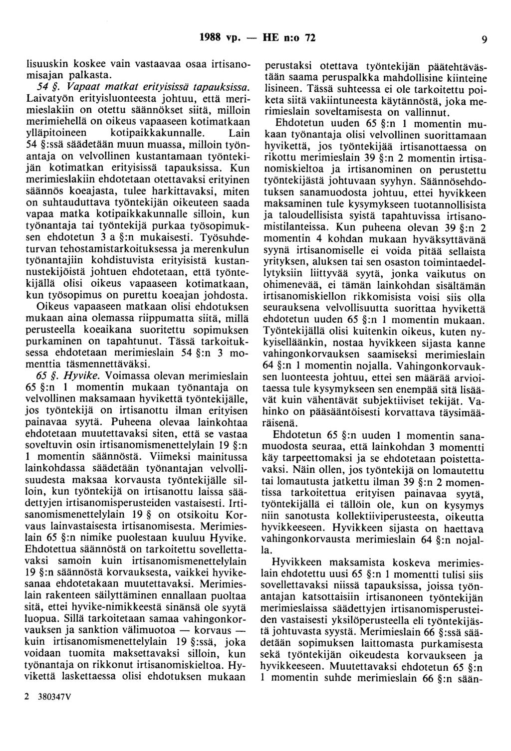 988 vp. - HE n:o 72 9 lisuuskin koskee vain vastaavaa osaa irtisanomisajan palkasta. 54. Vapaat matkat erityisissä tapauksissa.
