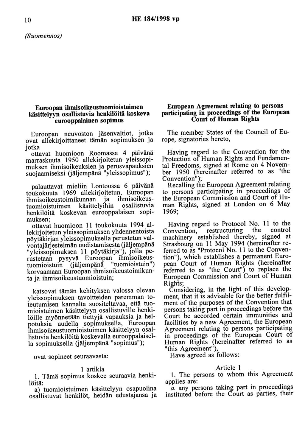 10 HE 184/1998 vp (Suomennos) Euroopan ihmisoikeustuomioistuimen käsittelyyn osallistuvia henkilöitä koskeva eurooppalainen sopimus Euroopan neuvoston jäsenvaltiot, jotka ovat allekirjoittaneet tämän