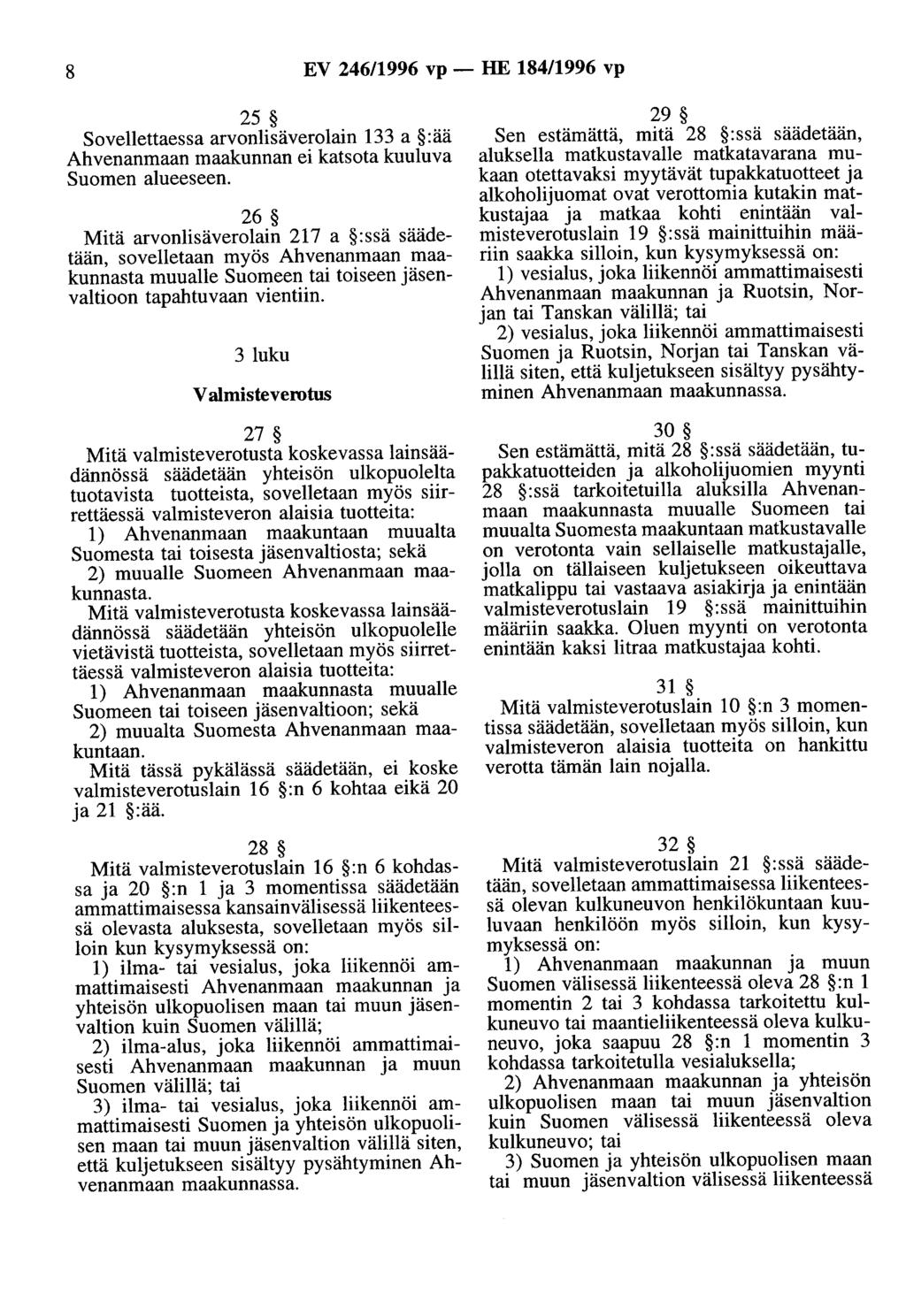 8 EV 246/1996 vp- HE 184/1996 vp 25 Sovellettaessa arvonlisäverolain 133 a :ää Ahvenanmaan maakunnan ei katsota kuuluva Suomen alueeseen.