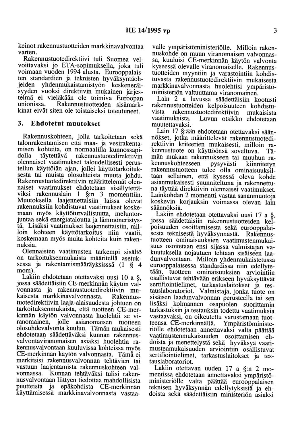 HE 14/1995 vp 3 keinot rakennustuotteiden markkinavalvontaa varten. Rakennustuotedirektiivi tuli Suomea veivoittavaksi jo ETA-sopimuksella, joka tuli voimaan vuoden 1994 alusta.