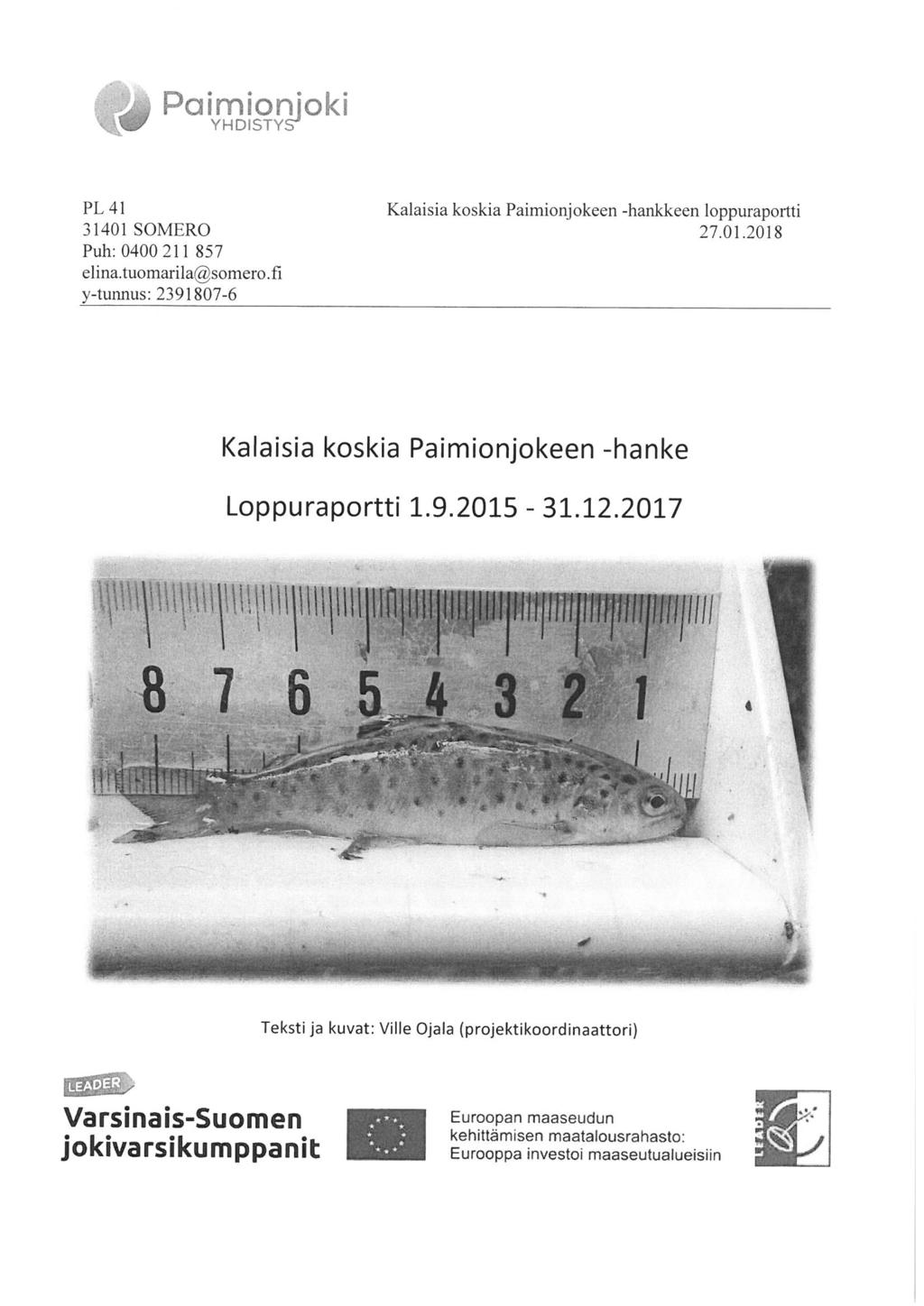 YHDISTY; PL 41 31401 SOMERO Puh:0400 211 857 elina.tuomarila@somero.fi y-tunnus:2391807-6 Kalaisia koskia Paimionjokeen -hankkeen loppuraportti 27. 01.