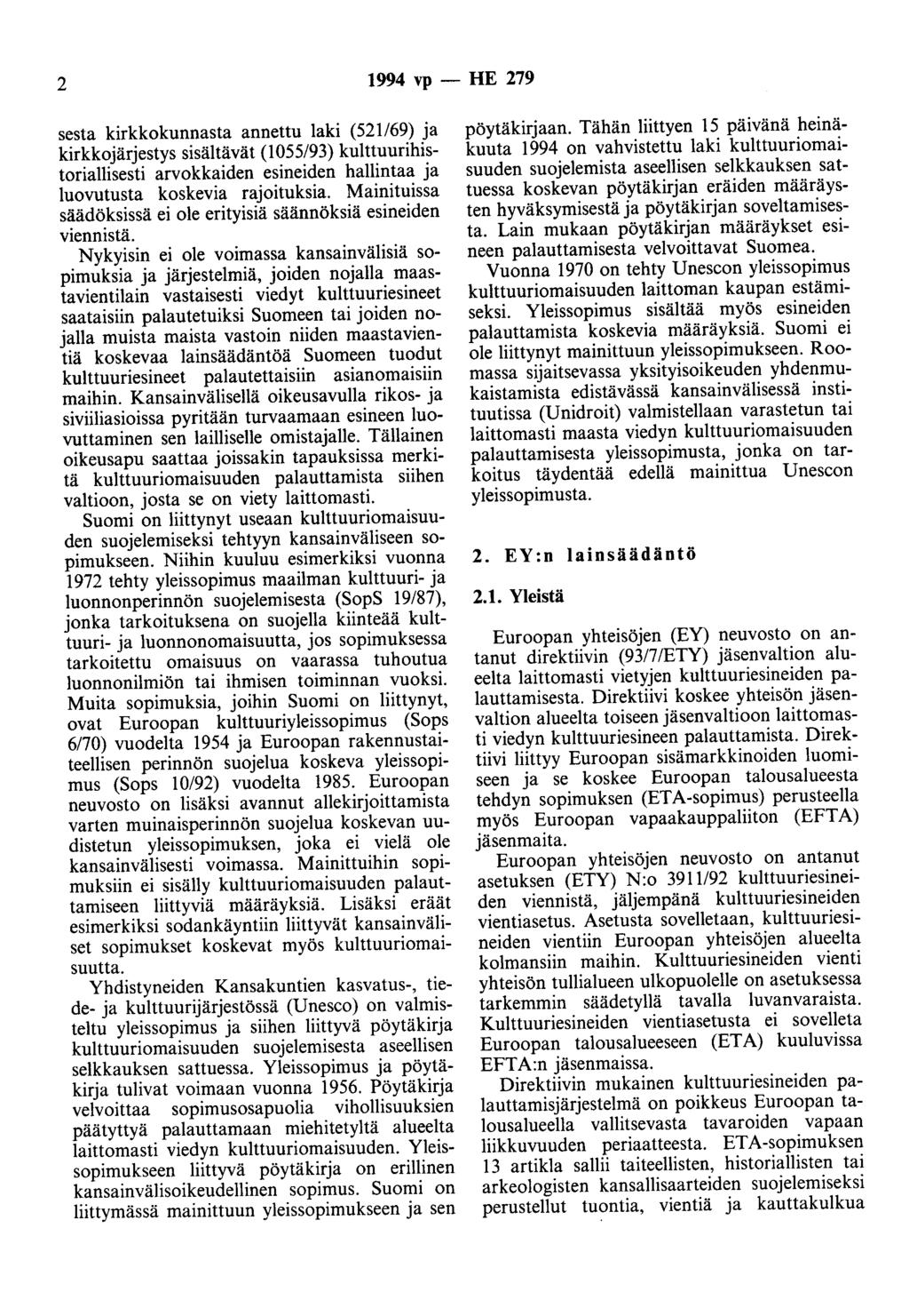 2 1994 vp - HE 279 sesta kirkkokunnasta annettu laki (521/69) ja kirkkojärjestys sisältävät (1055/93) kulttuurihistoriallisesti arvokkaiden esineiden hallintaa ja luovutusta koskevia rajoituksia.