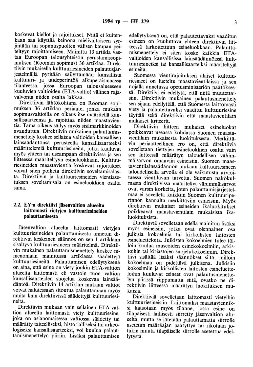 1994 vp- HE 279 3 koskevat kiellot ja rajoitukset. Niitä ei kuitenkaan saa käyttää keinona mielivaltaiseen syrjintään tai sopimuspuolten välisen kaupan peiteltyyn rajoittamiseen.