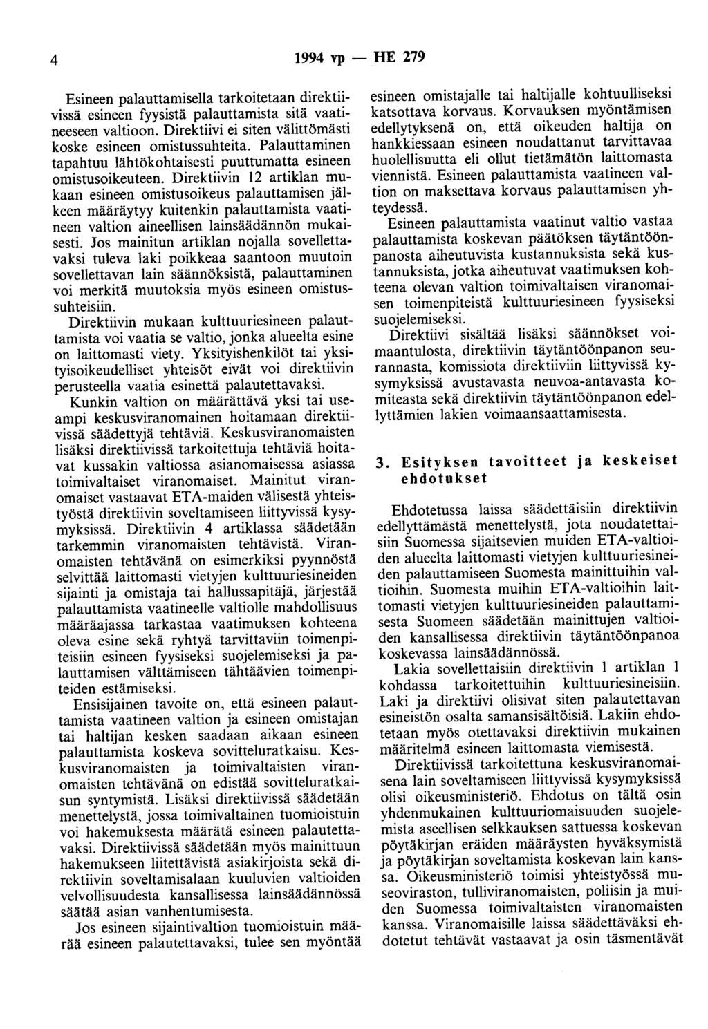 4 1994 vp -- lue 279 Esineen palauttamisella tarkoitetaan direktiivissä esineen fyysistä palauttamista sitä vaatineeseen valtioon. Direktiivi ei siten välittömästi koske esineen omistussuhteita.