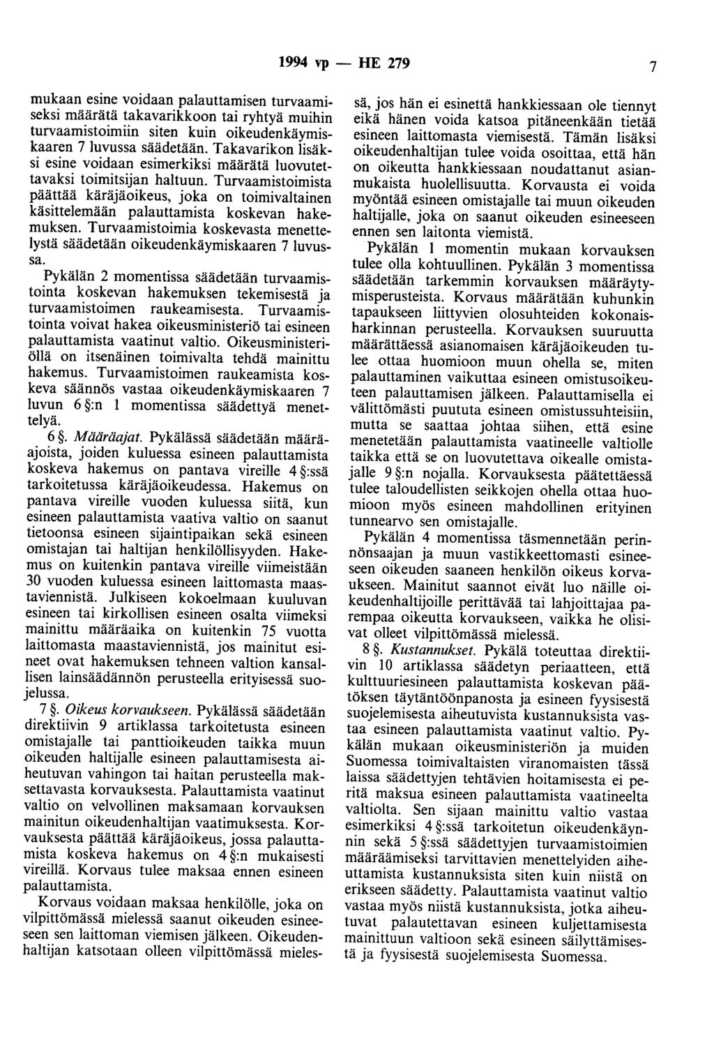 1994 vp - HE 279 7 mukaan esine voidaan palauttamisen turvaamiseksi määrätä takavarikkoon tai ryhtyä muihin turvaamistoimiin siten kuin oikeudenkäymiskaaren 7 luvussa säädetään.