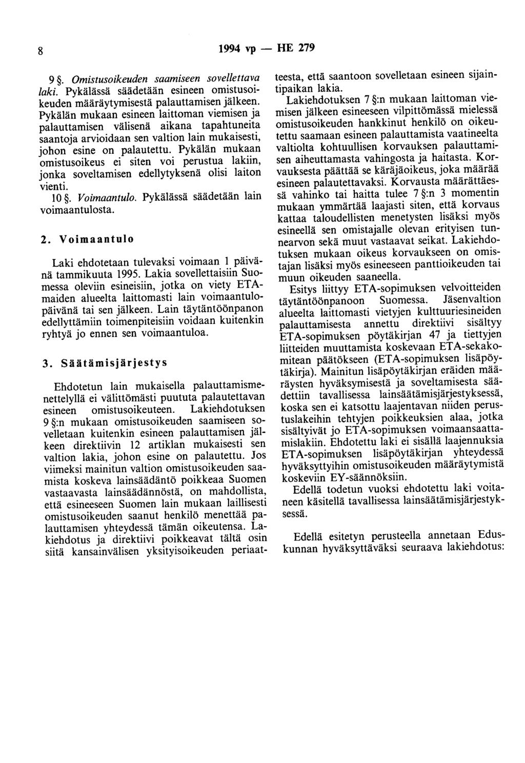 8 1994 vp - HE 279 9. Omistusoikeuden saamiseen sovellettava laki. Pykälässä säädetään esineen omistusoikeuden määräytymisestä palauttamisen jälkeen.