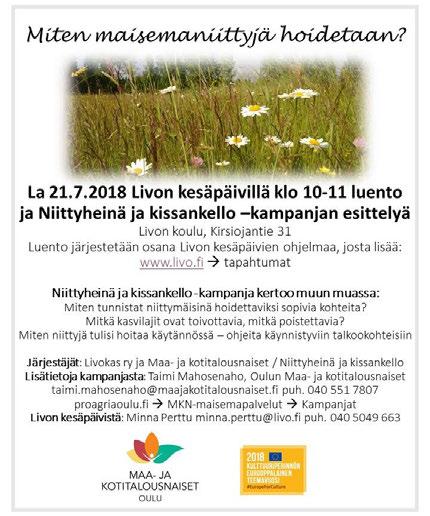 Tapahtumamainos 17.7.2018: Kampanja mukana Livon kesäpäivillä 21.7. Miten maisemaniittyjä hoidetaan? Luento ja Niittyheinä ja kissankello -kampanjan esittelyä lauantaina 21.7.2018 klo 10-11 Pudasjärven Livon kesäpäivillä, Livon koululla (Kirsiojantie 31).