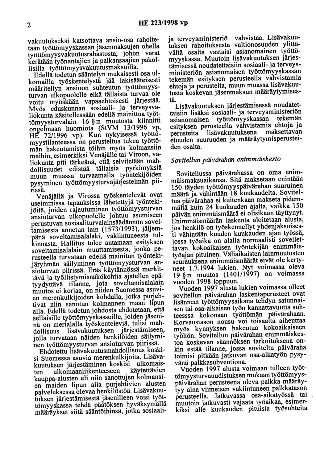 2 HE 223/1998 vp vakuutukseksi katsottava ansio-osa rahoitetaan työttömyyskassan jäsenmaksujen ohella työttömyysvakuutusrahastosta, johon varat kerätään työnantajien ja palkansaajien pakollisilla