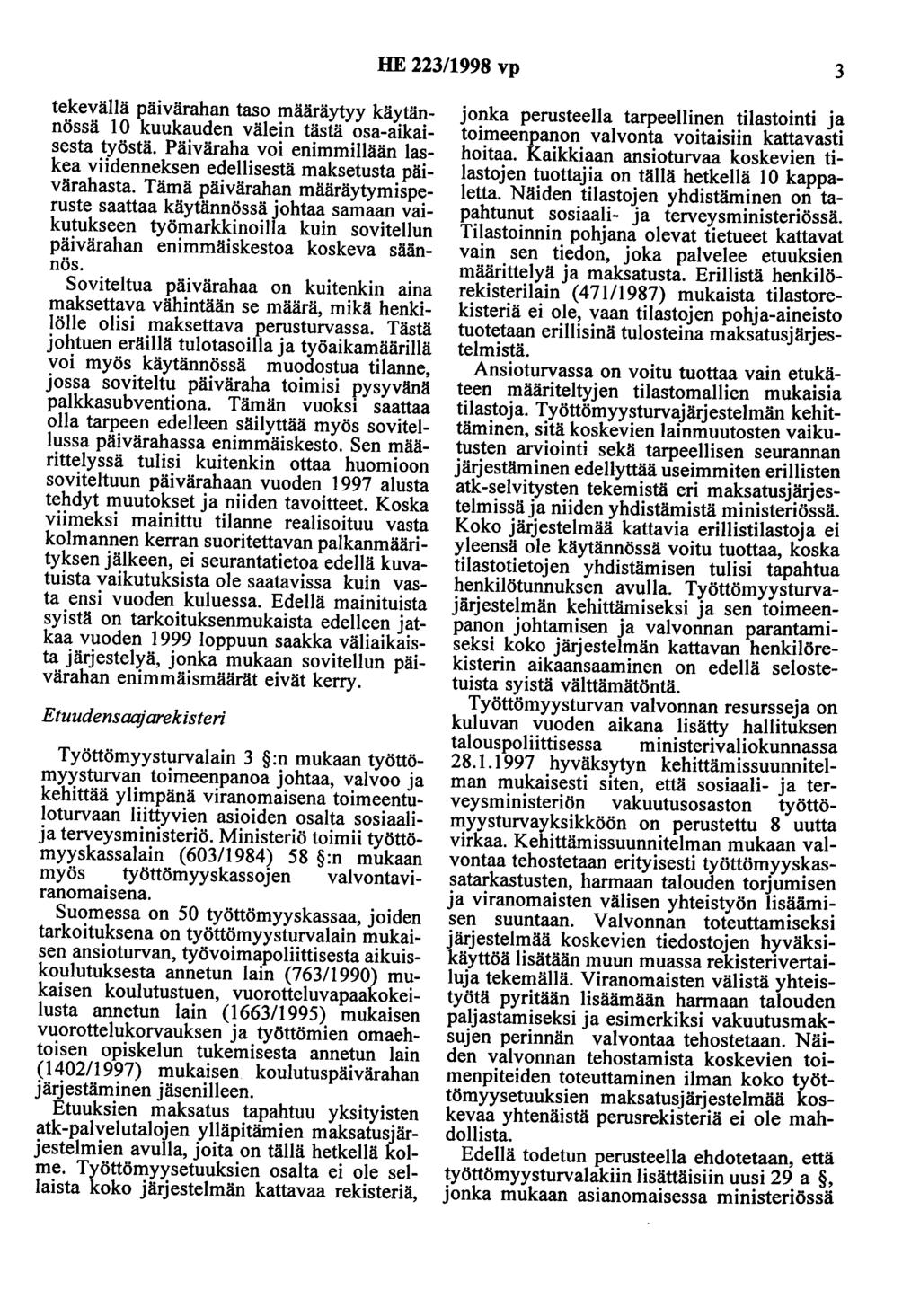 HE 223/1998 vp 3 tekevällä päivärahan taso määräytyy käytännössä 10 kuukauden välein tästä osa-aikaisesta työstä. Päiväraha voi enimmillään laskea viidenneksen edellisestä maksetusta päivärahasta.