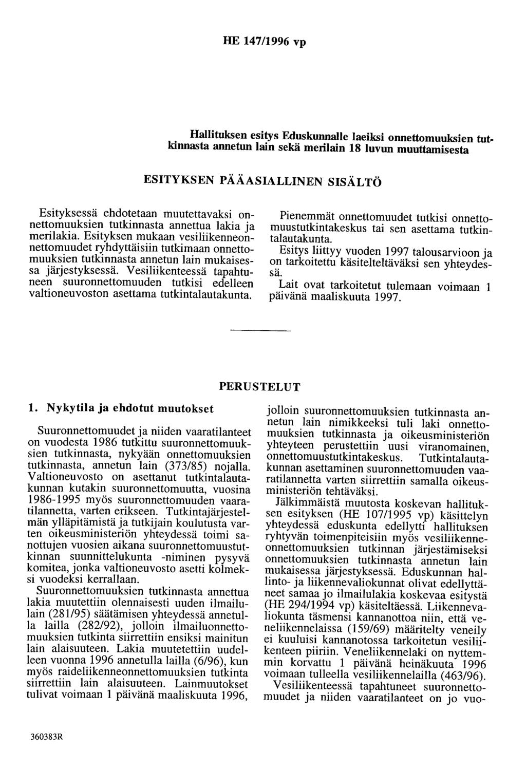 HE 147/1996 vp Hallituksen esitys Eduskunnalle laeiksi onnettomuuksien tutkinnasta annetun lain sekä merilain 18 luvun muuttamisesta ESITYKSEN PÄÄASIALLINEN SISÄLTÖ Esityksessä ehdotetaan