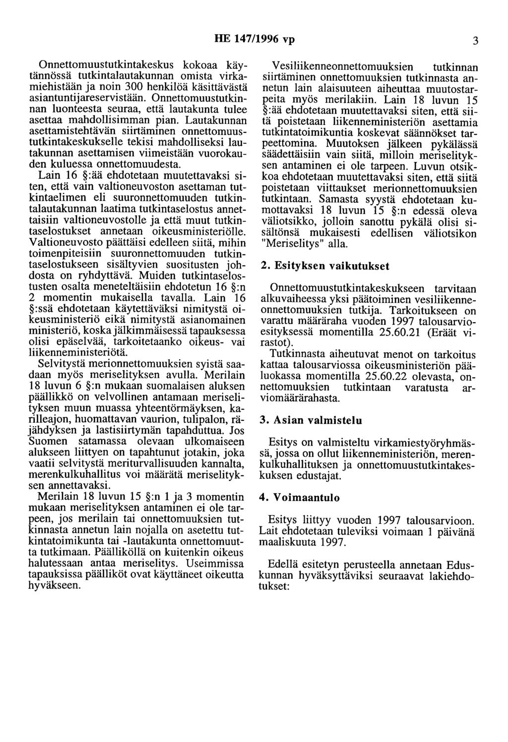 HE 147/1996 vp 3 Onnettomuustutkintakeskus kokoaa käytännössä tutkintalautakunnan omista virkamiehistään ja noin 300 henkilöä käsittävästä asiantunti jareservistään.